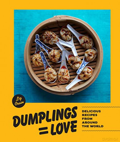 Dumplings = Love: Delicious Recipes From Around the World: 40 Innovative Recipes From Around the World - Liz Crain [KSIĄŻKA]