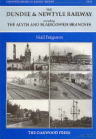 Dundee and Newtyle Railway Including the Alyth and Blairgowrie Branches (Oakwood Library of Railway History) - Niall Ferguson [KSIĄŻKA]