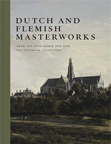 Dutch and Flemish Masterworks from the Rose-Marie and Eijk van Otterloo Collection: A Supplement to Golden - Frederik J. Duparc [KSIĄŻKA]