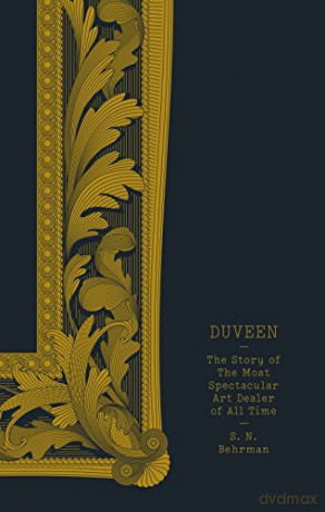 Duveen: The Story of the Most Spectacular Art Dealer of All Time - S. N. Behrman [KSIĄŻKA]