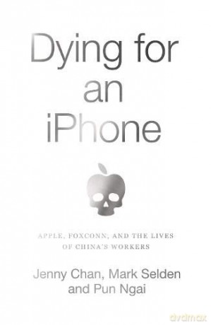 Dying for an iPhone: Apple, Foxconn and the Lives of China's Workers (Wildcat) - Jenny Chan [KSIĄŻKA]