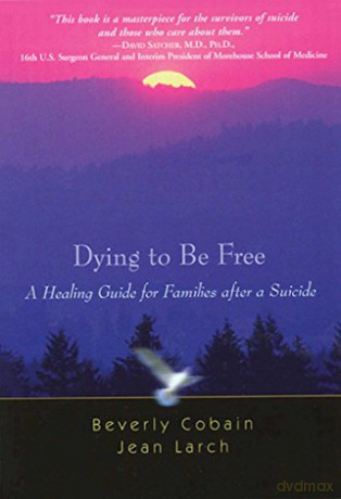 Dying To Be Free: A Healing Guide for Families After a Suicide - Beverly Cobain [KSIĄŻKA]