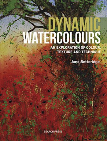 Dynamic Watercolours: An exploration of colour, texture and technique - Jane Betteridge [KSIĄŻKA]