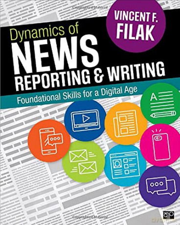 Dynamics of News Reporting and Writing: Foundational Skills for a Digital Age - Vincent F. Filak [KSIĄŻKA]