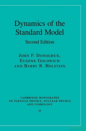 Dynamics of the Standard Model: 35 (Cambridge Monographs on Particle Physics, Nuclear Physics and Cosmology, Series Number 35) - Barry R. Holstein [KSIĄŻKA]