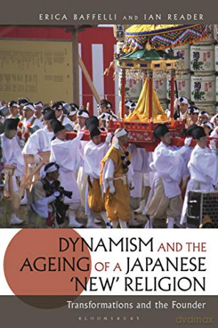 Dynamism and the Ageing of a Japanese 'New' Religion: Transformations and the Founder - Erica Baffelli [KSIĄŻKA]