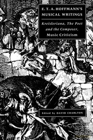 E T A Hoffmann's Musical Writings: Kreisleriana; The Poet and the Composer; Music Criticism [KSIĄŻKA]