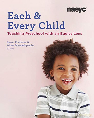 Each and Every Child: Teaching Preschool with an Equity Lens - Susan Friedman, Alissa Mwenelupembe [KSIĄŻKA]