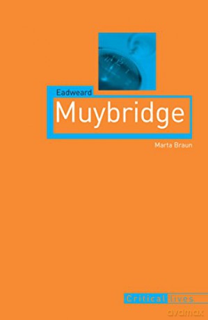 Eadweard Muybridge (Critical Lives) - Marta Braun [KSIĄŻKA]
