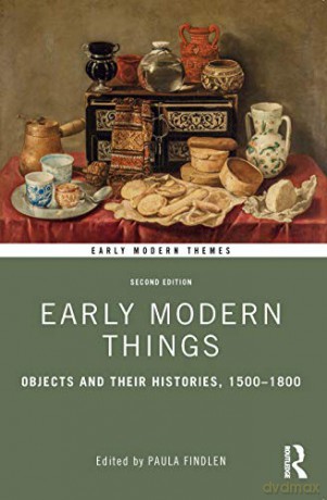 Early Modern Things: Objects and their Histories, 1500-1800 (Early Modern Themes) - Paula Findlen [KSIĄŻKA]