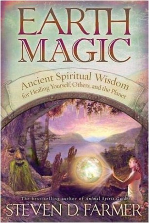 Earth Magic: Ancient Shamanic Wisdom for Healing Yourself, Others, and the Planet - Steven Farmer PhD [KSIĄŻKA]
