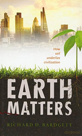 Earth Matters: How soil underlies civilization - Richard Bardgett [KSIĄŻKA]