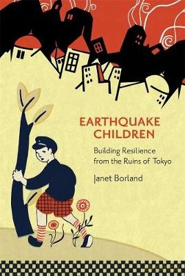 Earthquake Children: Building Resilience from the Ruins of Tokyo: 434 (Harvard East Asian Monographs) - Janet Borland [KSIĄŻKA]