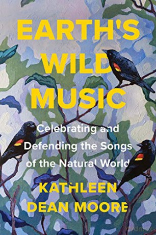 Earth's Wild Music: Celebrating and Defending the Songs of the Natural World - Kathleen Dean Moore [KSIĄŻKA]