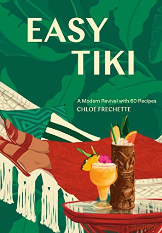 Easy Tiki: A Modern Revival with 60 Recipes - Chloe Frechette [KSIĄŻKA]