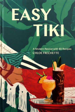 Easy Tiki: A Modern Revival with 60 Recipes - Chloe Frechette [KSIĄŻKA]