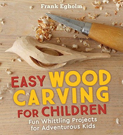 Easy Wood Carving for Children: Fun Whittling Projects for Adventurous Kids - Frank Egholm [KSIĄŻKA]