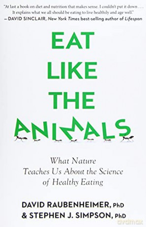 Eat Like the Animals: What Nature Teaches Us about the Science of Healthy Eating - Raubenheimer David Raubenheimer [KSIĄŻKA]