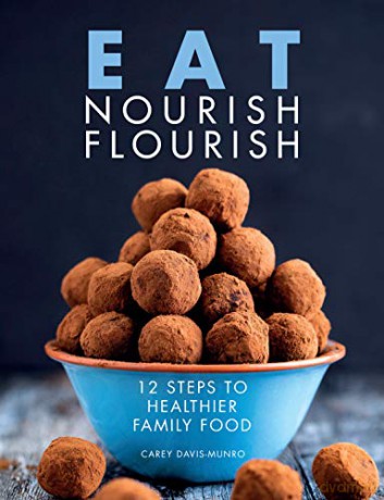 Eat Nourish Flourish: 12 Steps to Healthier Family Food - Carey Davis-Munro [KSIĄŻKA]
