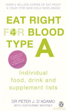 Eat Right for Blood Type A: Maximise your health with individual food, drink and supplement lists for your blood type - Peter J. D'Adamo [KSIĄŻKA]