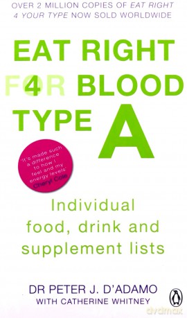 Eat Right for Blood Type A: Maximise your health with individual food, drink and supplement lists for your blood type - Peter J. D'Adamo [KSIĄŻKA]