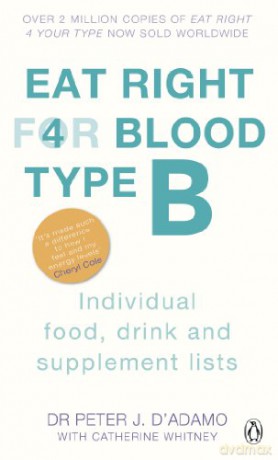 Eat Right For Blood Type B: Maximise your health with individual food, drink and supplement lists for your blood type - Peter J. D'Adamo [KSIĄŻKA]
