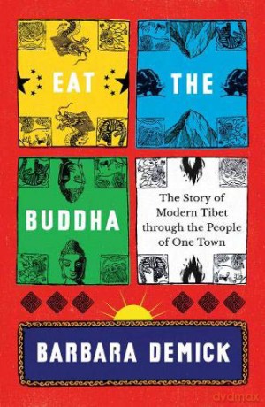Eat the Buddha: Life and Death in a Tibetan Town [KSIĄŻKA]