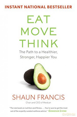 Eat, Move, Think: The Path to a Healthier, Stronger, Happier You - Shaun Francis [KSIĄŻKA]
