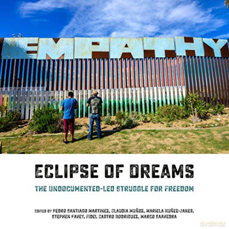 Eclipse Of Dreams: The Undocumented-Led Struggle for Freedom - Marco Saavedra [KSIĄŻKA]