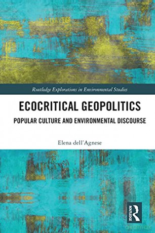 Ecocritical Geopolitics: Popular culture and environmental discourse (Routledge Explorations in Environmental Studies) - Elena dell'Agnese [KSIĄŻKA]
