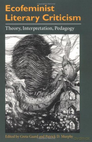 Ecofeminist Literary Criticism: Theory, Interpretation, Pedagogy (The Environment and the Human Condition) (Environment Human Condition) - Greta Gaard [KSIĄŻKA]