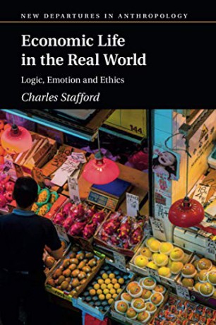 Economic Life in the Real World: Logic, Emotion and Ethics (New Departures in Anthropology) - Charles Stafford [KSIĄŻKA]
