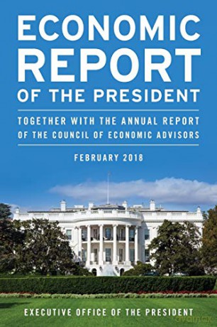 Economic Report of the President, February 2018: Together with the Annual Report of the Council of Economic Advisors - Executive Office Of The President [KSIĄŻKA]