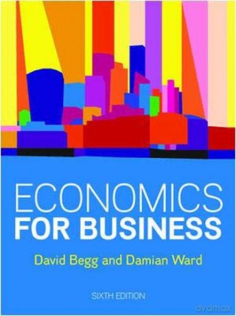 Economics for Business, 6e (UK Higher Education Business Economics) - David Begg [KSIĄŻKA]