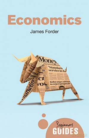 Economics: A Beginner's Guide (Beginner's Guides) - James Forder [KSIĄŻKA]