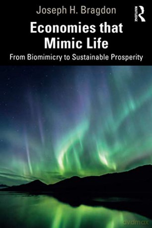 Economies that Mimic Life: From Biomimicry to Sustainable Prosperity - Joseph Bragdon [KSIĄŻKA]