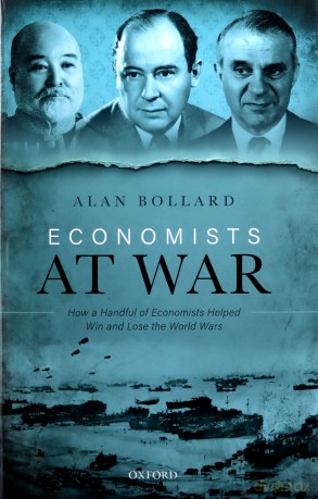 Economists at War: How a Handful of Economists Helped Win and Lose the World Wars - Alan Bollard [KSIĄŻKA]