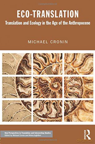 Eco-Translation: Translation and Ecology in the Age of the Anthropocene (New Perspectives in Translation and Interpreting Studies) - Michael Cronin [KSIĄŻKA]