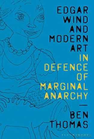 Edgar Wind and Modern Art: In Defence of Marginal Anarchy - Ben Thomas [KSIĄŻKA]