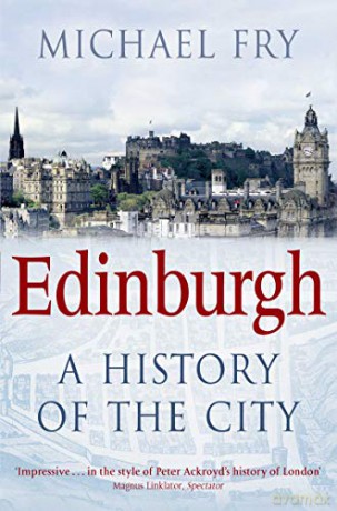 Edinburgh: A History of the City - Michael Fry [KSIĄŻKA]