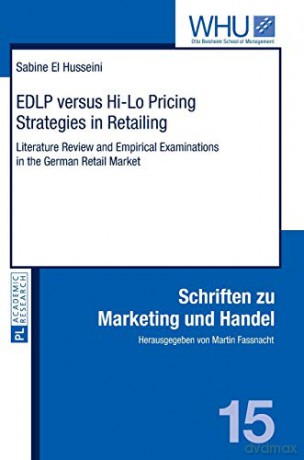 EDLP versus Hi-Lo Pricing Strategies in Retailing; Literature Review and Empirical Examinations in the German Retail Market (15) (Schriften zu Marketing und Handel) - Sabine El Husseini [KSIĄŻKA]