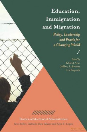 Education, Immigration and Migration: Policy, Leadership and Praxis for a Changing World (Studies in Educational Administration) - Khalid Arar [KSIĄŻKA]