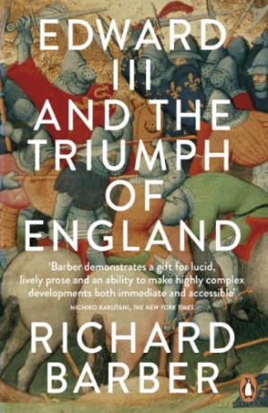 Edward III and the Triumph of England: The Battle of Crécy and the Company of the Garter - Richard Barber [KSIĄŻKA]