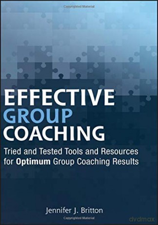Effective Group Coaching: Tried and Tested Tools and Resources for Optimum Coaching Results - Jennifer J. Britton [KSIĄŻKA]