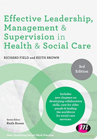 Effective Leadership, Management and Supervision in Health and Social Care (Post-Qualifying Social Work Practice Series) - Richard Field [KSIĄŻKA]