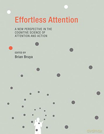 Effortless Attention: A New Perspective in the Cognitive Science of Attention and Action (A Bradford Book) - Brian Bruya [KSIĄŻKA]