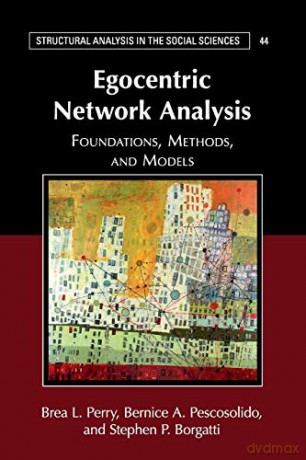 Egocentric Network Analysis: Foundations, Methods, and Models: 44 (Structural Analysis in the Social Sciences) - Brea L Perry [KSIĄŻKA]