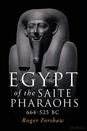 Egypt of the Saite pharaohs, 664-525 BC - Roger Forshaw [KSIĄŻKA]
