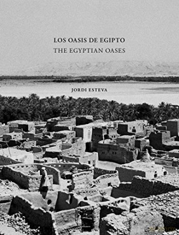 Egyptian Oases: The Egyptian Oases - Jordi Esteva [KSIĄŻKA]