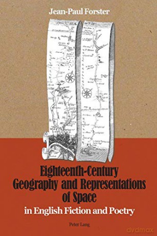Eighteenth-Century Geography and Representations of Space; in English Fiction and Poetry - Jean-Paul Forster [KSIĄŻKA]